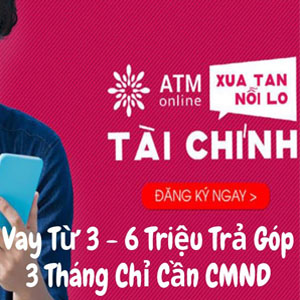 ATM Online - Giải pháp tài chính 24/7- Khoản vay lên đến 10 triệu
