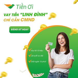 TIỀN ƠI - Khoản vay lên đến 10 triệu